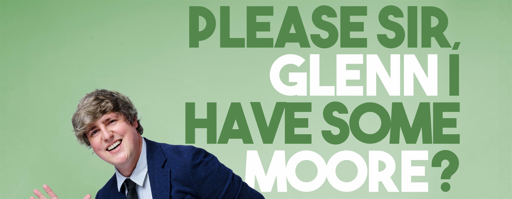 Glenn Moore: Please Sir, Glenn I Have Some Moore?, Edinburgh – Comedy ...